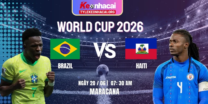 Soi Kèo Brazil Vs Haiti 07:30 Ngày 20/06 – Bảng C Lượt Trận 2 WC 2026
