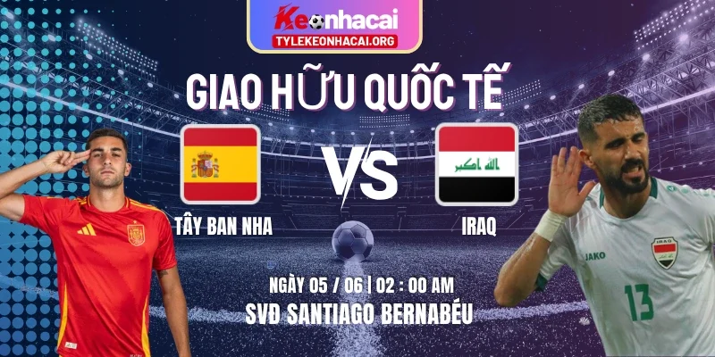 Soi Kèo Tây Ban Nha Vs Iraq Lúc 02h00 Ngày 05/06 – Giao Hữu Quốc Tế